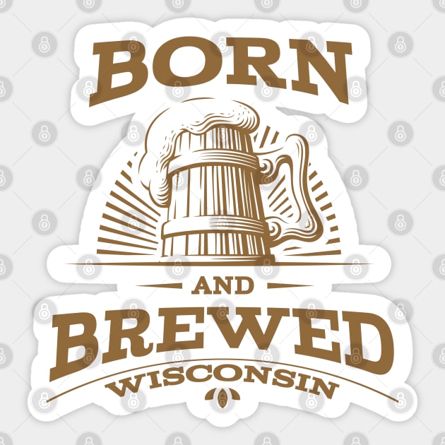 Wisconsin Born and Brewed Sticker by WearWisco